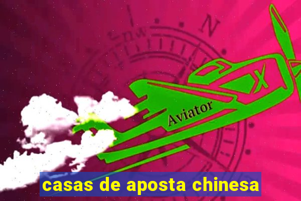 casas de aposta chinesa